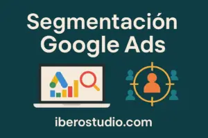 Gráfico horizontal sobre segmentación en Google Ads con iconos visuales de audiencia y analítica, creado para el blog de iberostudio.com.